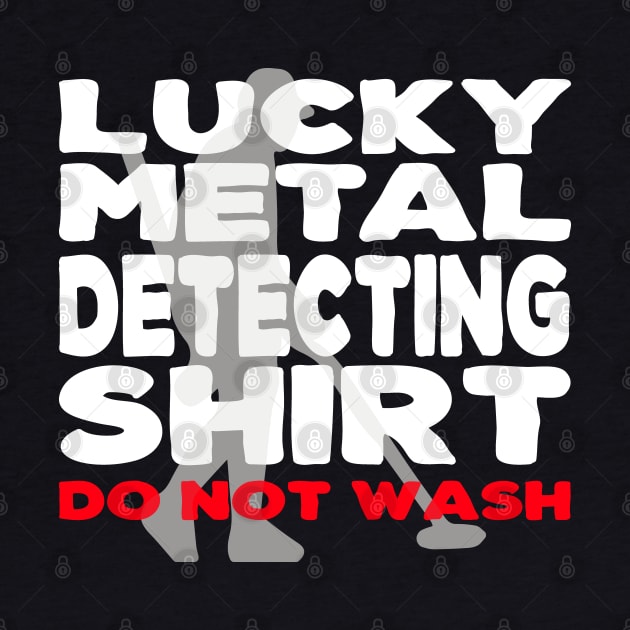 Lucky Metal Detecting Shirt Funny Metal Detecting by Jas-Kei Designs